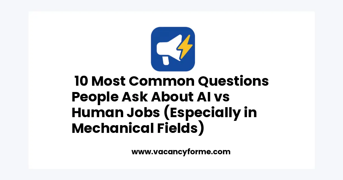 10 Most Common Questions People Ask About AI vs Human Jobs (Especially in Mechanical Fields) job vacancy featured image